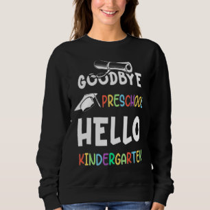 Goodbye Preschool Abschluss Hello Kindergarten Pr Sweatshirt