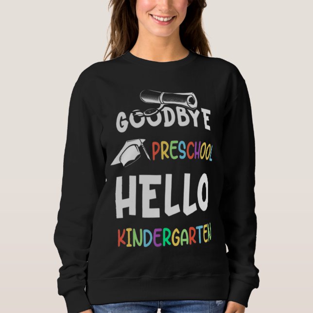 Goodbye Preschool Abschluss Hello Kindergarten Pr Sweatshirt (Vorderseite)