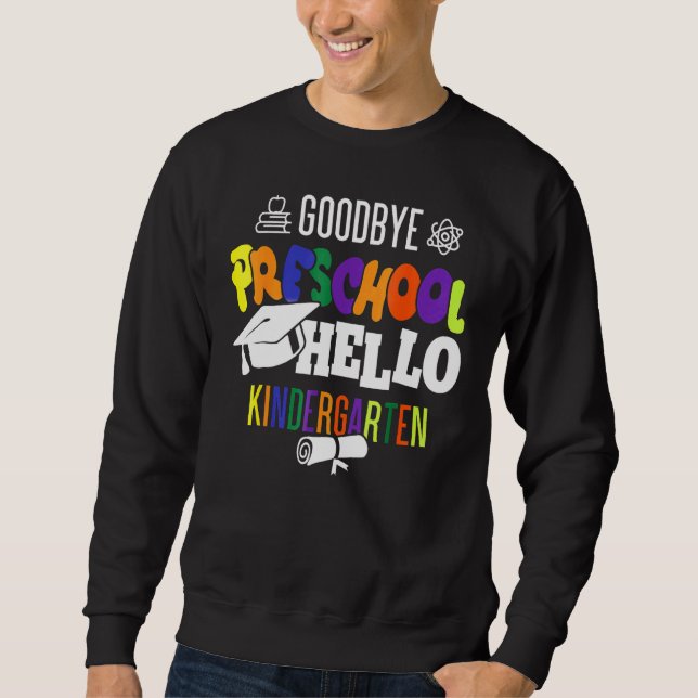 Goodbye Preschool Hello Kindergarten Prek Graduati Sweatshirt (Vorderseite)