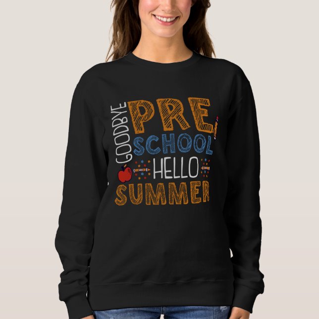 Goodbye Preschool Hello Summer Pre K Graduation Sweatshirt (Vorderseite)