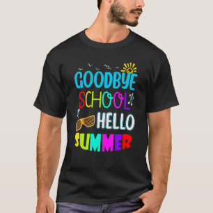"Goodbye School Hello Summer for Teachers & Studen T-Shirt