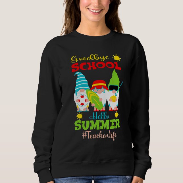 Goodbye School Hello Summer Vacation Gnome Teacher Sweatshirt (Vorderseite)