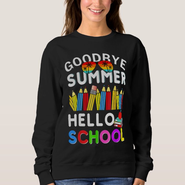 Goodbye Summer Hello School First Day of School Te Sweatshirt (Vorderseite)