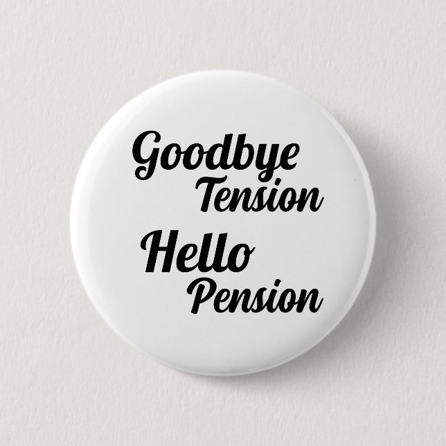 Goodbye Tension Hello Pension Fun Retirement Button (Vorderseite)