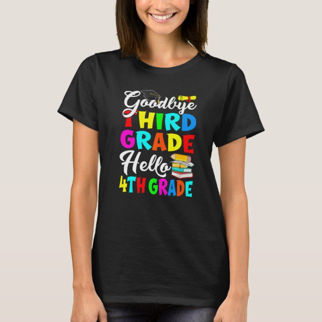 Goodbye Third Grade Hello 4th Grade Zurück in die  T-Shirt (Vorderseite)