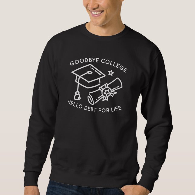 Goodbye Uni Hello Schulden For Life Sweatshirt (Vorderseite)