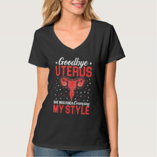 Goodbye Uterus Mommy Sie war Kinda Cramping My Sty T-Shirt