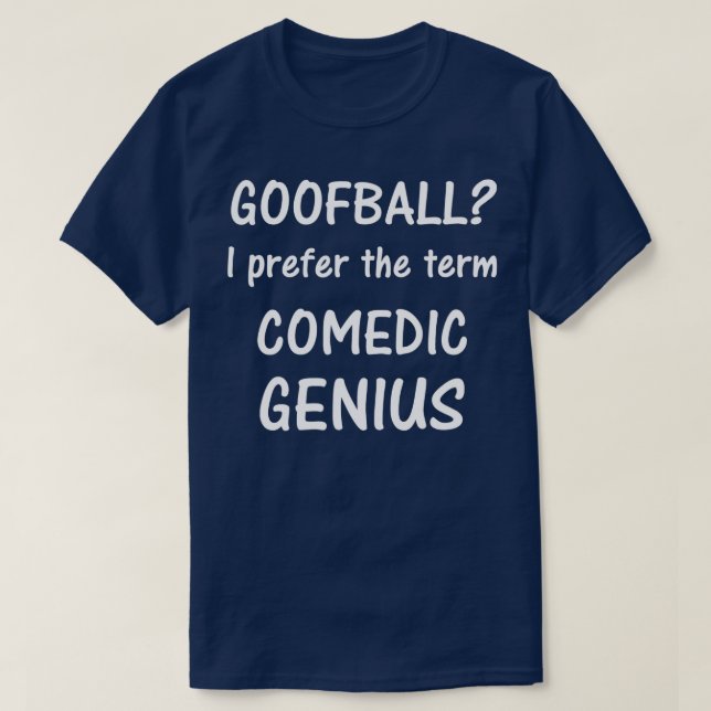 Goofball Ich bevorzuge den Begriff Comedic Genius  T-Shirt (Design vorne)