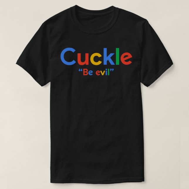 Google Be Evil Cuck Shadilay Shitpost T-Shirt (Design vorne)