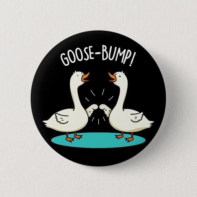 Goose Bumps Funny Animal Pub Dark BG Button (Vorderseite)