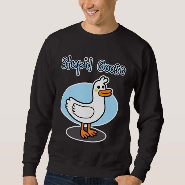 Goose  for men and women  Stupid Goose Sweatshirt (Vorderseite)