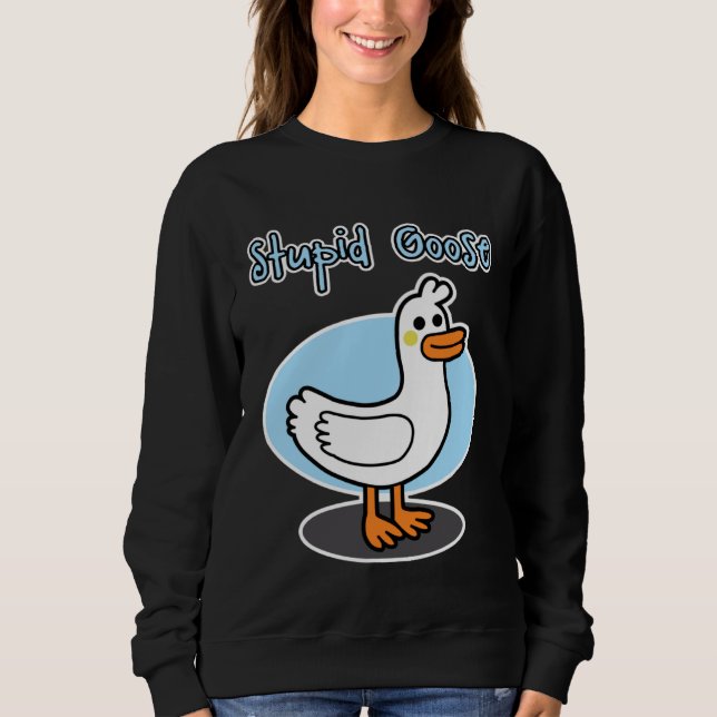Goose  for men and women  Stupid Goose Sweatshirt (Vorderseite)