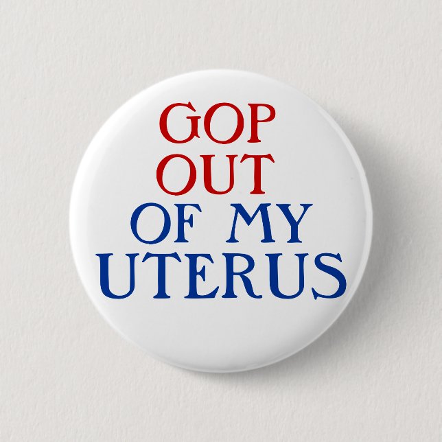 GOP AUS MEINER GEBÄRMUTTER HERAUS BUTTON (Vorderseite)