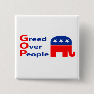 GOP - Habsucht über Leuten Button