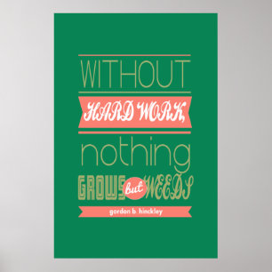 Gordon B Hinckley ohne harte Arbeit wächst nichts Poster