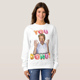 Gordon Ramsay You Donut Sweatshirt