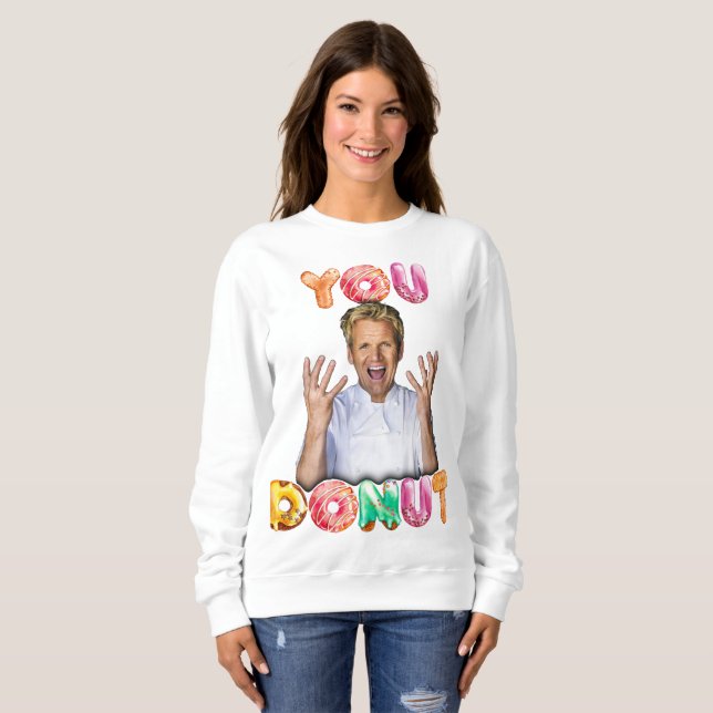 Gordon Ramsay You Donut Sweatshirt (Vorne ganz)