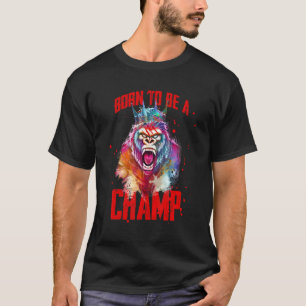 Gorilla Geboren, Champ Gym Boxing Workout King zu T-Shirt