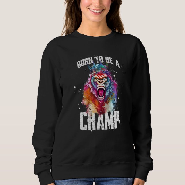 Gorilla Geboren, Champ Gym Motivation Workout zu s Sweatshirt (Vorderseite)