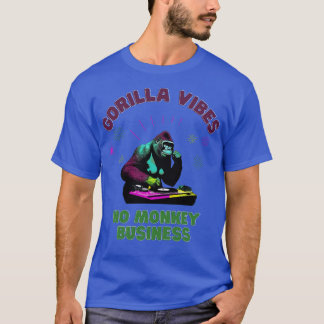 Gorilla Vibes no Monkey Business Gorillas T-Shirt