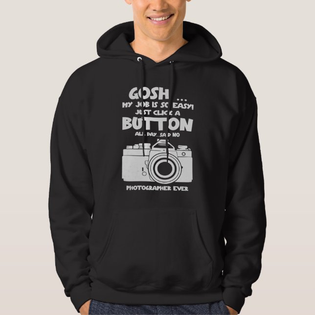 Gosh my job is so easy no Photographer ever Hoodie (Vorderseite)