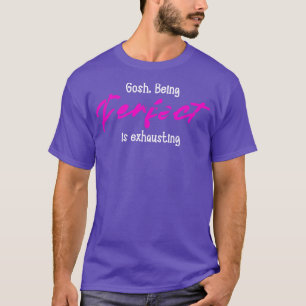 Gosh perfekt zu sein ist erschöpfend T-Shirt