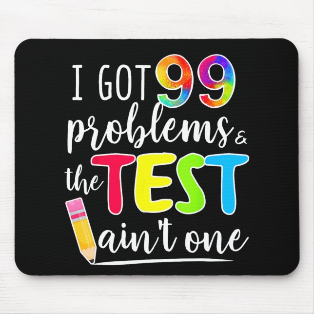 Got 99 Problems Teachers Test Day Testing Day Mousepad (Vorne)