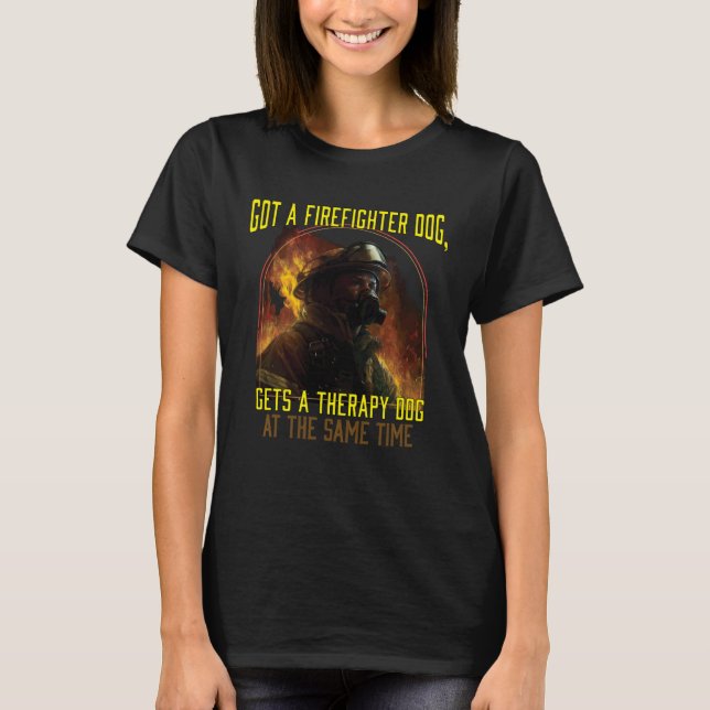 Got A Firefighter Dog Get´s A Therapy Dog At The S T-Shirt (Vorderseite)