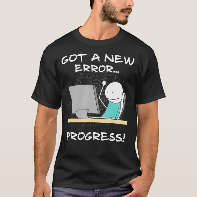Got A New Error Progress Funny Programmer Coder Gi T-Shirt (Vorderseite)