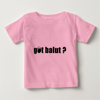 Got Balut? Baby T-shirt