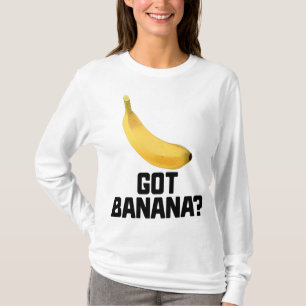 Got Banana Funny Yellow Riped Frucht T-Shirt