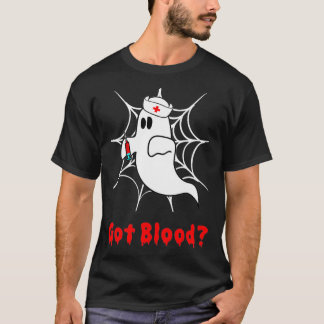 Got Blood Halloween Ghost Funny Phlebotomist T-Shirt