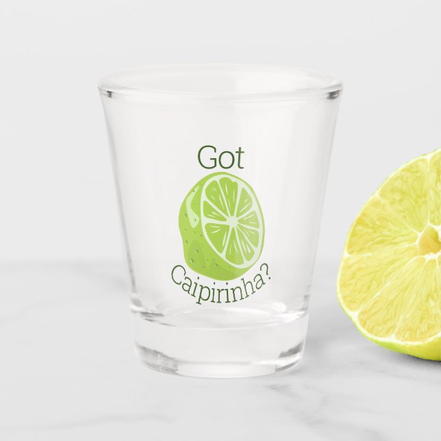 Got Caipirinha? Schnapsglas (Vorderseite)