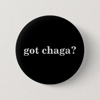Got Chaga?  Knopf Button