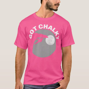 Got Chalk Mountain Climbing für Boulder-Kletterer T-Shirt