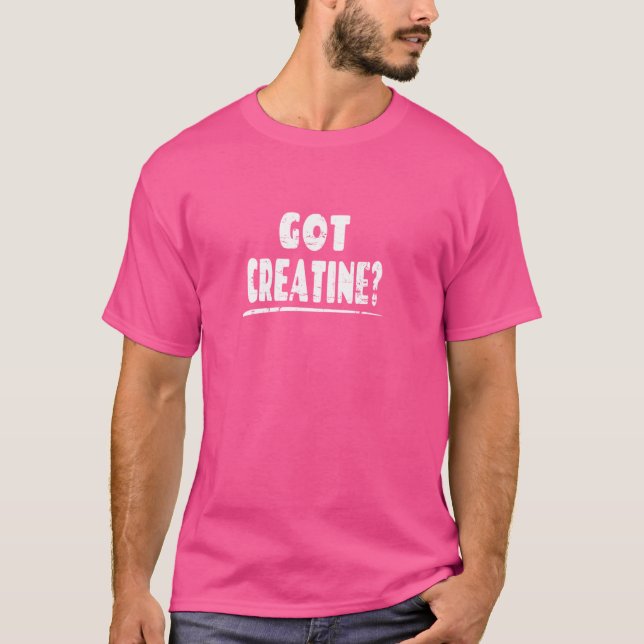Got Creatine - Funny Workout Gym Sprichwort T-Shirt (Vorderseite)