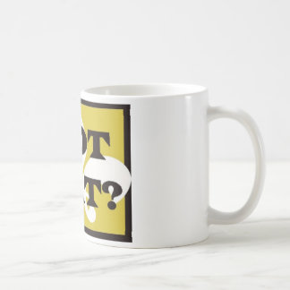 GOT DAT? TASSE