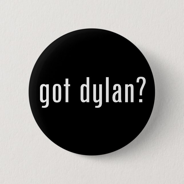got Dylan? Button (Vorderseite)