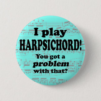 Got ein Problem damit, Cembalo Button