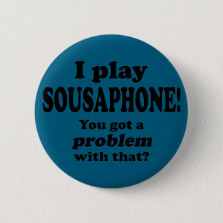 Got ein Problem damit, Sousaphon Button