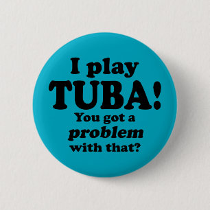 Got ein Problem damit, Tuba Button