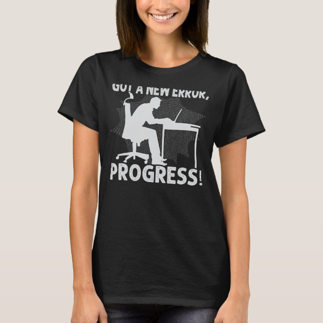 Got einen neuen Fehler, Fortschritt! - Funny Nerd  T-Shirt (Vorderseite)