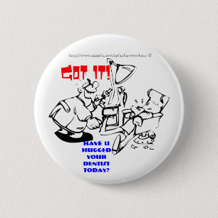 Got es! Haben Sie U heute umarmt Ihrem Zahnarzt! Button