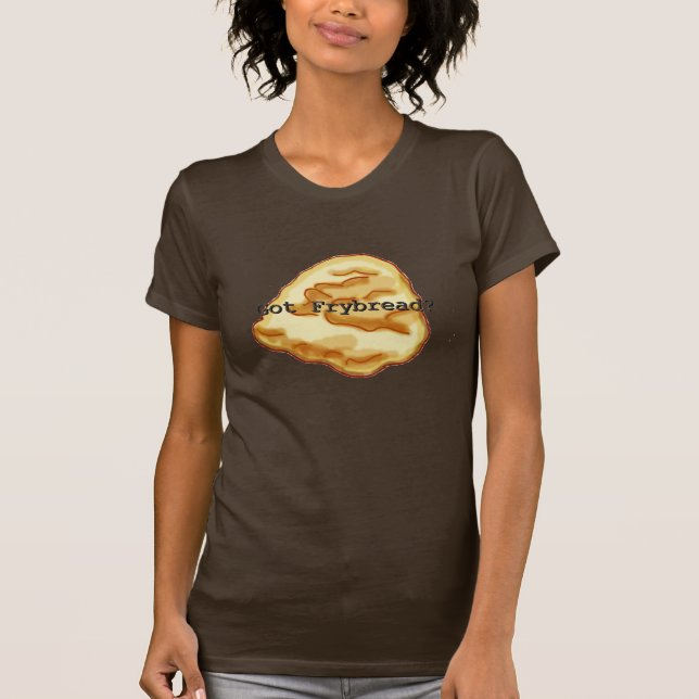 Got Frybread? Frauen T-Shirt (Vorderseite)