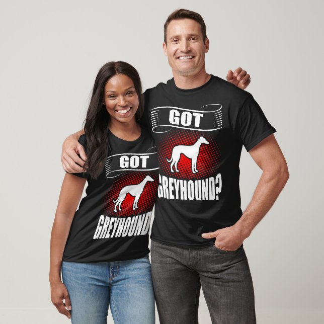 Got Greyhound Animal Pet Lovers Gift T-Shirt (Unisex)