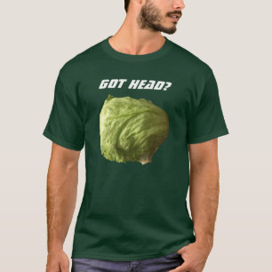 Got Haupt (des Kopfsalates)? T-Shirt