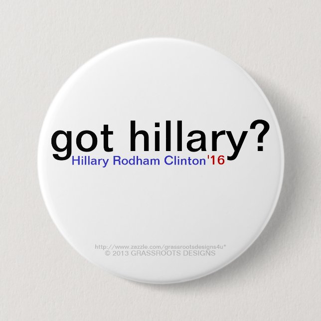 got Hillary? Hillary Rodham Clinton '16 Button (Vorderseite)