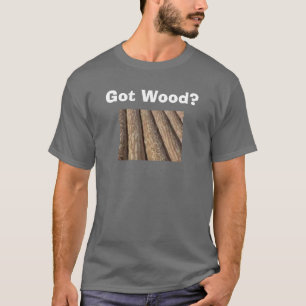 Got Holz? T-Shirt