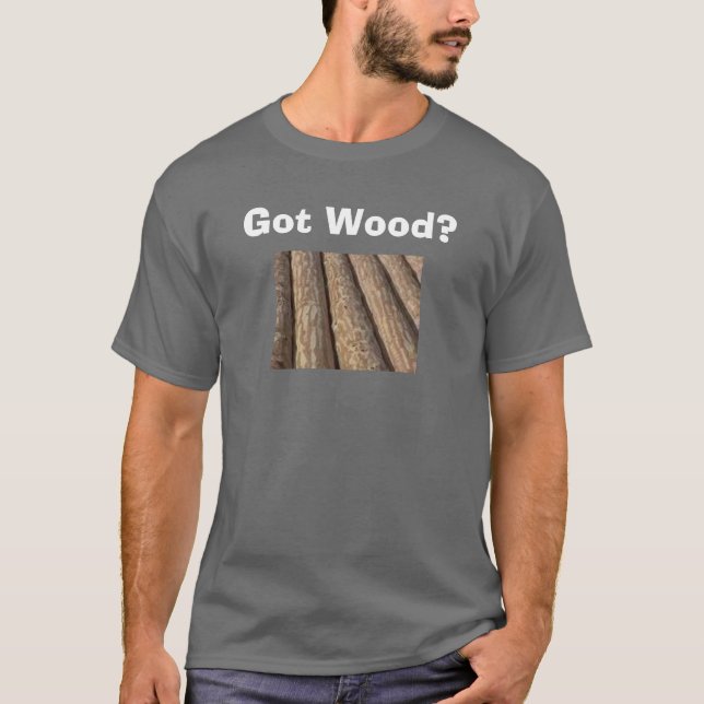 Got Holz? T-Shirt (Vorderseite)