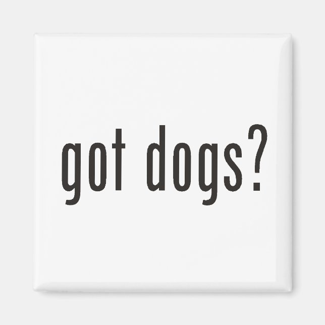 got Hunde? Magnet (Vorne)